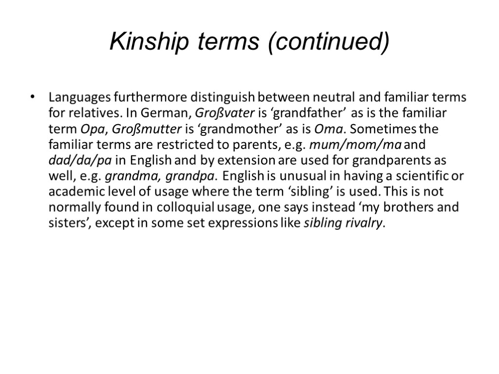 Kinship terms (continued) Languages furthermore distinguish between neutral and familiar terms for relatives. In